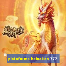plataforma heineken 777